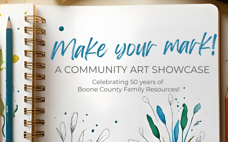 Make your Mark! A community art showcase celebrating 50 years of Boone County Family Resources.